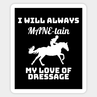 I Will Always MANE-tain My Love of Dressage Sticker